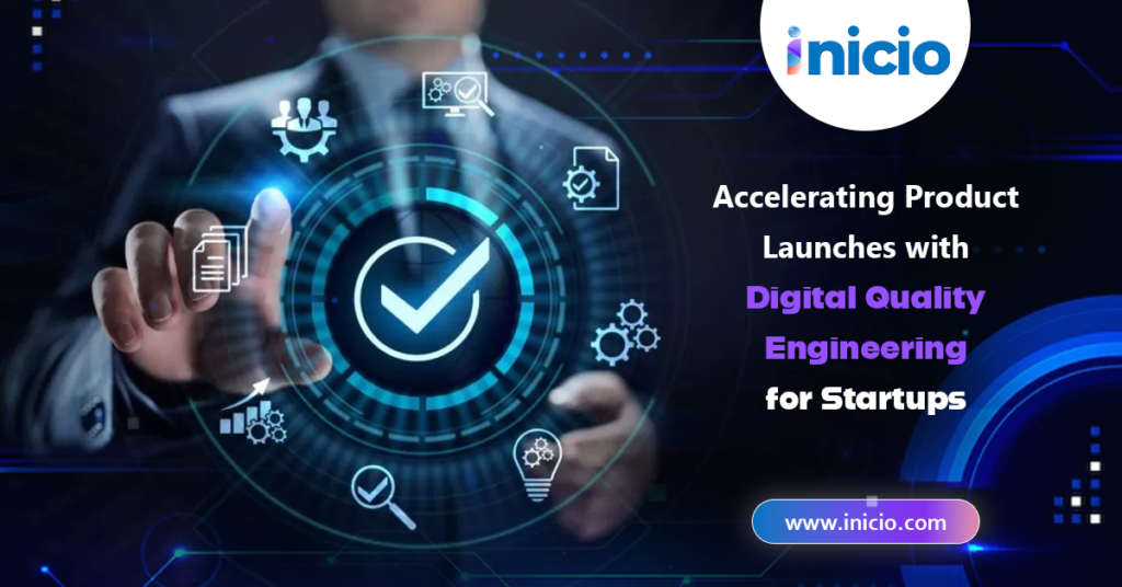 Accelerating Product Launches with Digital Quality Engineering for Startups