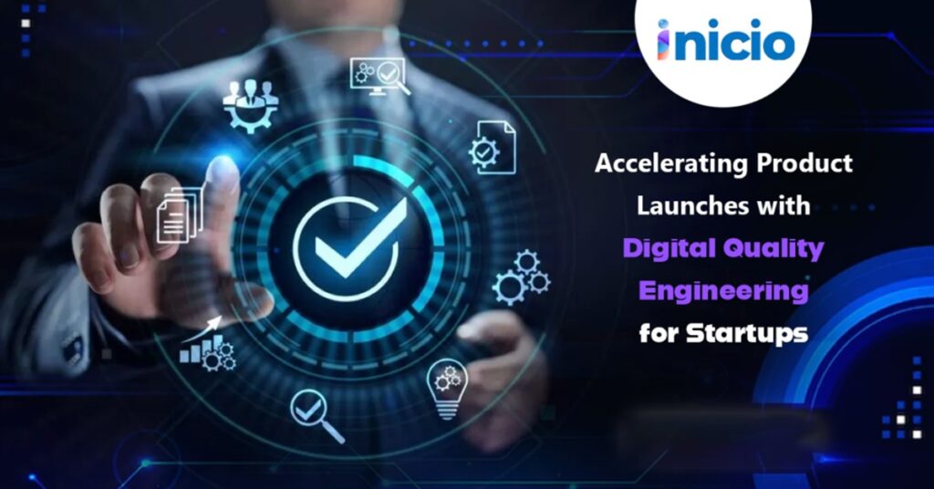Accelerating Product Launches with Digital Quality Engineering for Startups