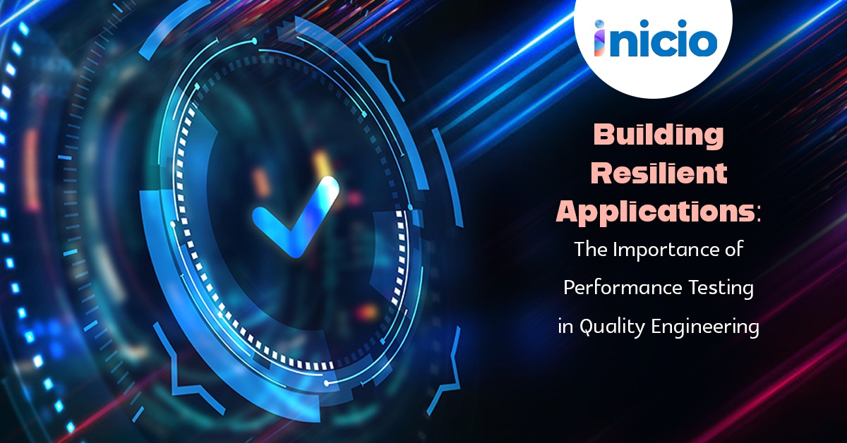 Building Resilient Applications: The Importance of Performance Testing in Quality Engineering