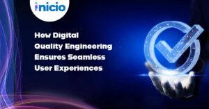How Digital Quality Engineering Ensures Seamless User Experiences