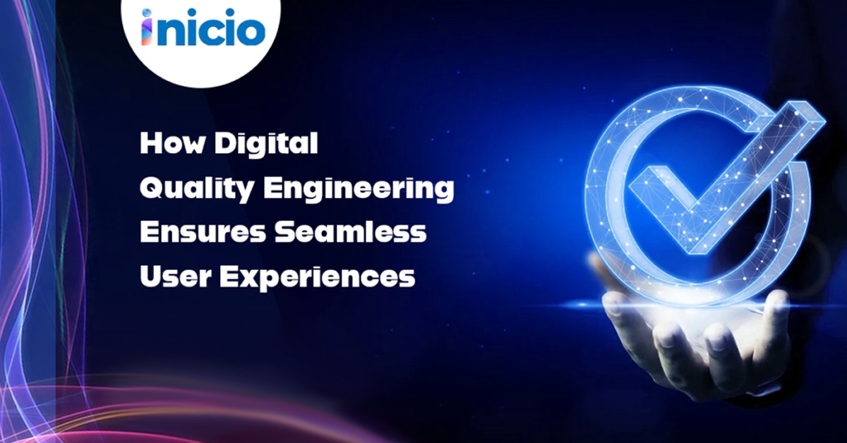 How Digital Quality Engineering Ensures Seamless User Experiences