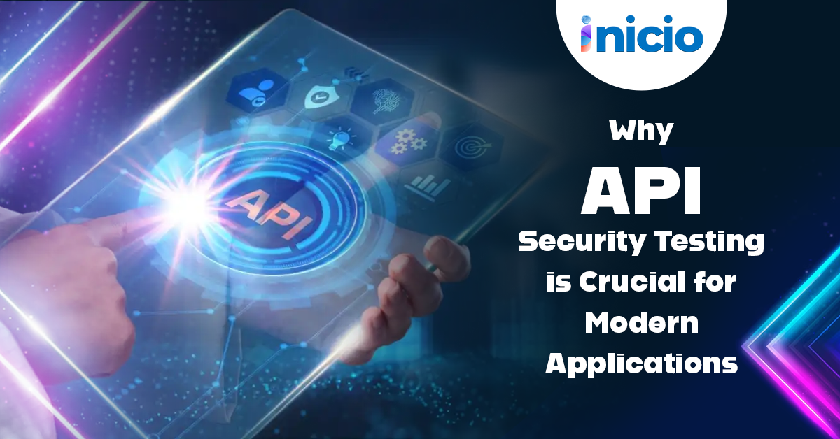 Why API Security Testing is Crucial for Modern Applications