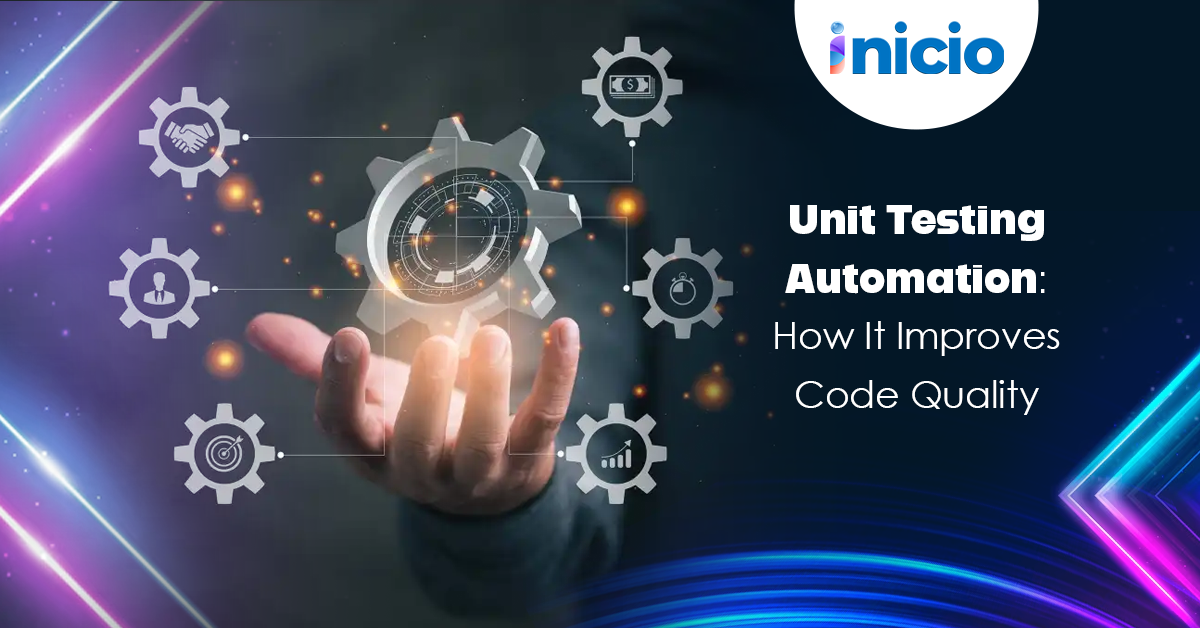 Unit Testing Automation: How It Improves Code Quality